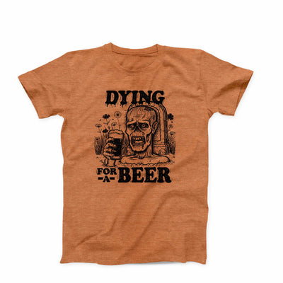 Dying For A Beer T-Shirt