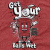 Get Your Balls Wet T-Shirt