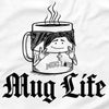 Mug Life - Coffee T-Shirt