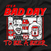 Bad Day To Be A Beer (Beers Johnny!) T-Shirt