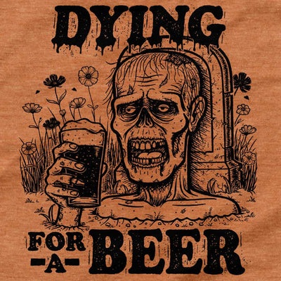 Dying For A Beer T-Shirt
