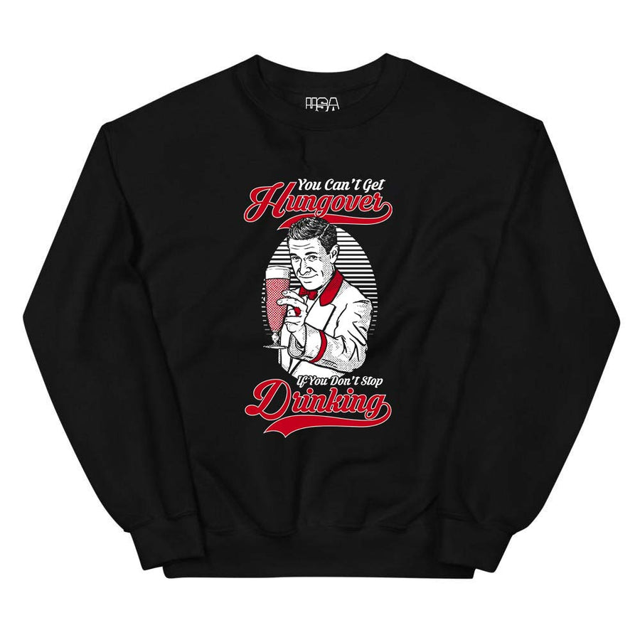 You Can't Get Hungover... Sweatshirt