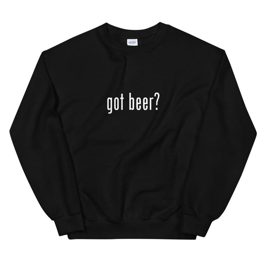 Got Beer? Sweatshirt